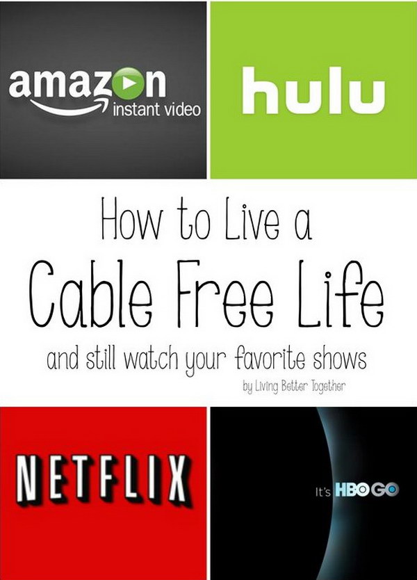 Save yourself tons of cash by getting rid of your cable. 