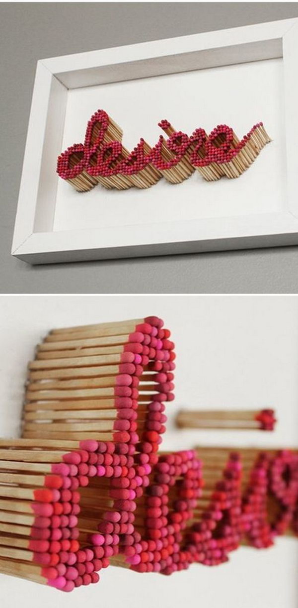 Decorative Letters Using Matches. It seems not very save but so cool. 