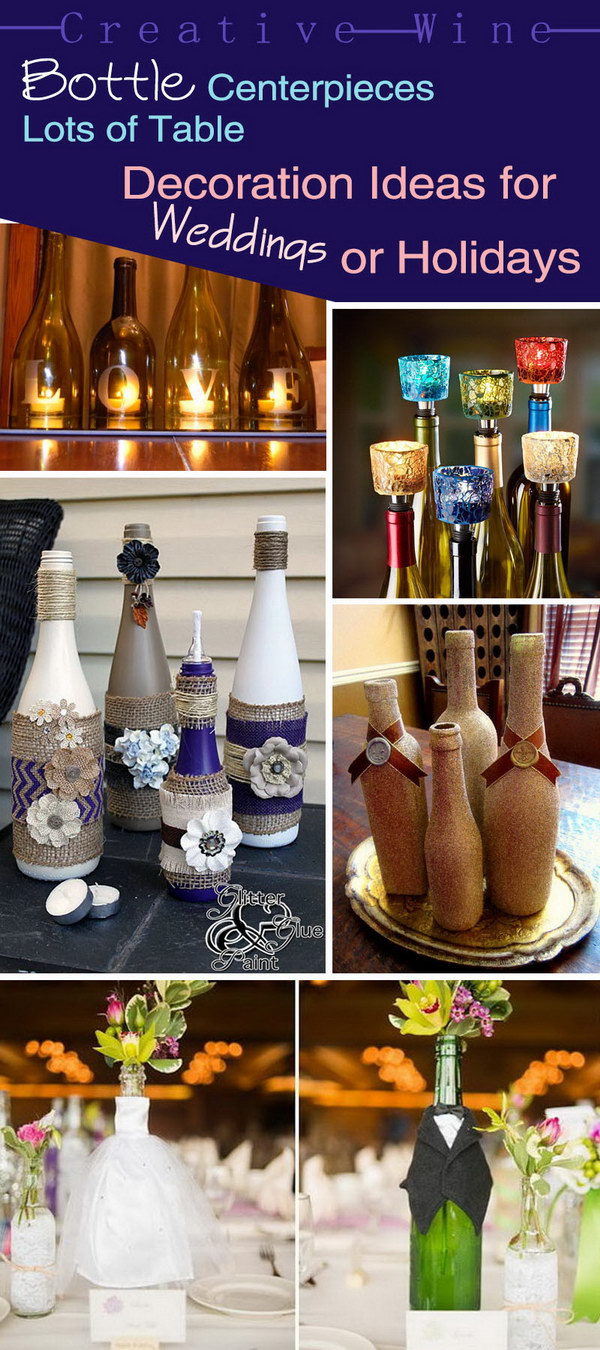 Creative Wine Bottle Centerpieces · Lots of Table Decoration Ideas for Weddings or Holidays! 